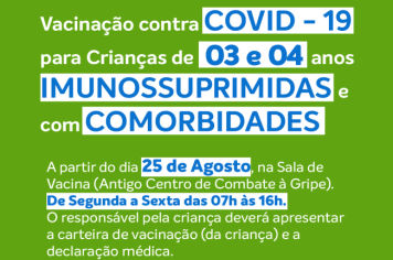 VACINA CONTRA COVID - 19 PARA CRIANÇAS DE 03 E 04 ANOS  IMUNOSSUPRIMIDAS OU QUE TENHAM COMORBIDADES