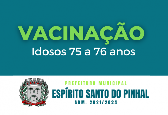 VACINAÇÃO IDOSOS 75 a 76 anos 1ª dose