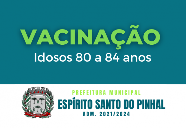 VACINAÇÃO IDOSOS 80 a 84 anos 2ª Dose