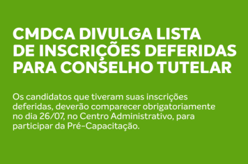 CMDCA DIVULGA LISTA DE INSCRIÇÕES DEFERIDAS PARA CONSELHO TUTELAR