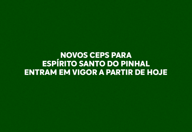 Novos CEPs para Espírito Santo do Pinhal entram em vigor a partir de hoje
