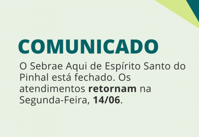 Os atendimentos do Sebrae Aqui Espírito Santo do Pinhal retornam na Segunda-Feira, 14/06.