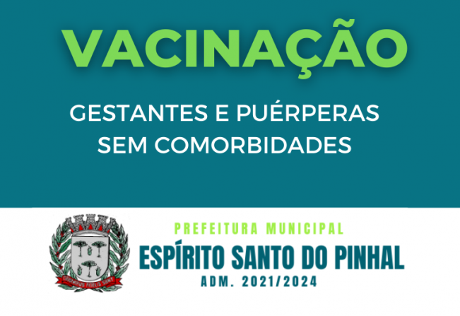 Começa nesta quarta-feira, dia 09/06, a vacinação de Gestantes e puérperas sem comorbidades.