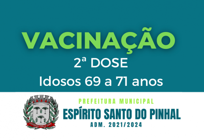 VACINAÇÃO 2 DOSE IDOSOS 69 A 71 ANOS
